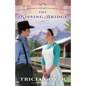 The Kissing Bridge - (Seven Brides for Seven Bachelors) by  Tricia Goyer (Paperback) - 1 of 1