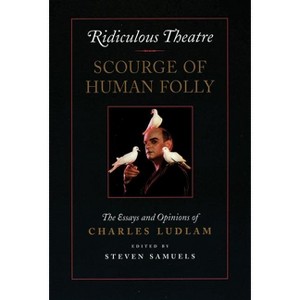 Ridiculous Theatre: Scourge of Human Folly - by  Charles Ludlam (Paperback) - 1 of 1