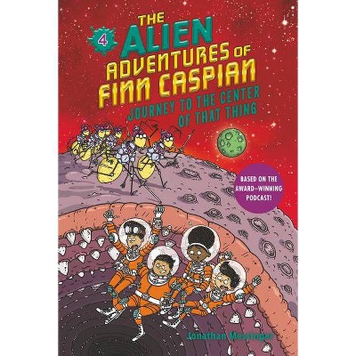 The Alien Adventures of Finn Caspian #4: Journey to the Center of That Thing - by  Jonathan Messinger (Paperback)