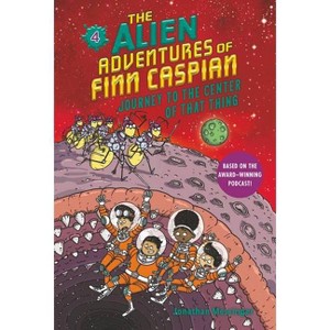 The Alien Adventures of Finn Caspian #4: Journey to the Center of That Thing - by  Jonathan Messinger (Hardcover) - 1 of 1