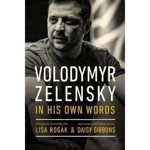 Volodymyr Zelensky in His Own Words - by  Lisa Rogak & Daisy Gibbons (Hardcover) - 1 of 1