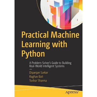 Practical Machine Learning with Python - by  Dipanjan Sarkar & Raghav Bali & Tushar Sharma (Paperback)