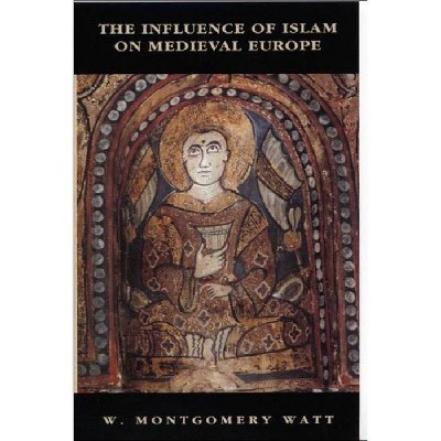 The Influence of Islam on Medieval Europe - (New Edinburgh Islamic Surveys) by  William Montgomery Watt (Paperback)