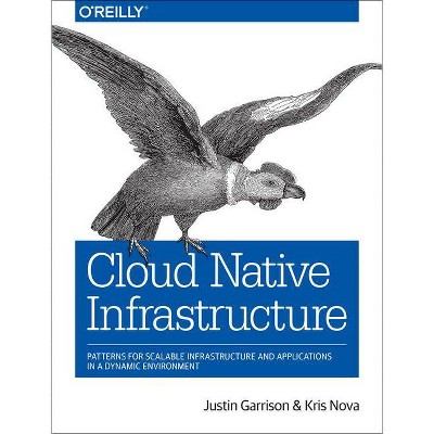 Cloud Native Infrastructure - by  Justin Garrison & Kris Nova (Paperback)