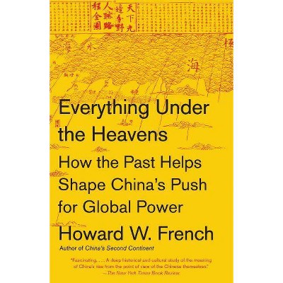 Everything Under the Heavens - by  Howard W French (Paperback)