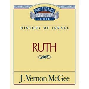 Thru the Bible Vol. 11: History of Israel (Ruth) - by  J Vernon McGee (Paperback) - 1 of 1