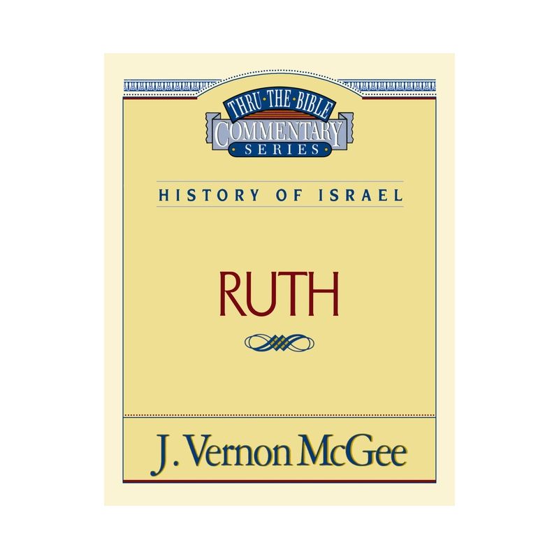 Thru the Bible Vol. 11: History of Israel (Ruth) - by  J Vernon McGee (Paperback), 1 of 2