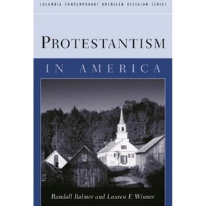 Protestantism in America - (Columbia Contemporary American Religion (Hardcover)) Annotated by  Randall Balmer (Paperback) - 1 of 1
