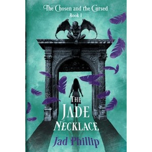 The Jade Necklace - (The Chosen and the Cursed) by  Jad Phillip (Paperback) - 1 of 1