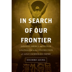 In Search of Our Frontier - (Asia Pacific Modern) by  Eiichiro Azuma (Hardcover) - 1 of 1