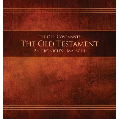 The Old Covenants, Part 2 - The Old Testament, 2 Chronicles - Malachi - (Hardcover)