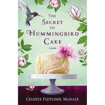 The Secret to Hummingbird Cake - by  Celeste Fletcher McHale (Paperback)