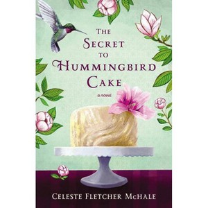 The Secret to Hummingbird Cake - by  Celeste Fletcher McHale (Paperback) - 1 of 1