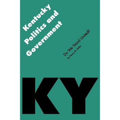 Kentucky Politics and Government - (Politics and Governments of the American States) by  Penny M Miller (Paperback)