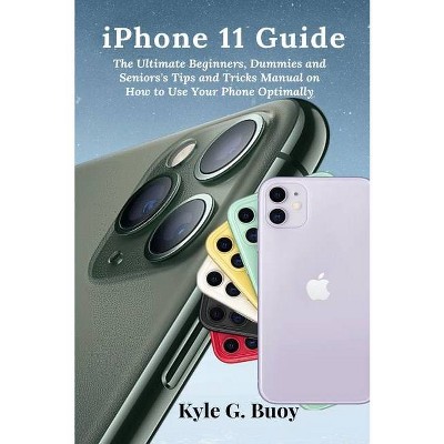 IPhone 11 Guide - by  Kyle G Buoy (Paperback)