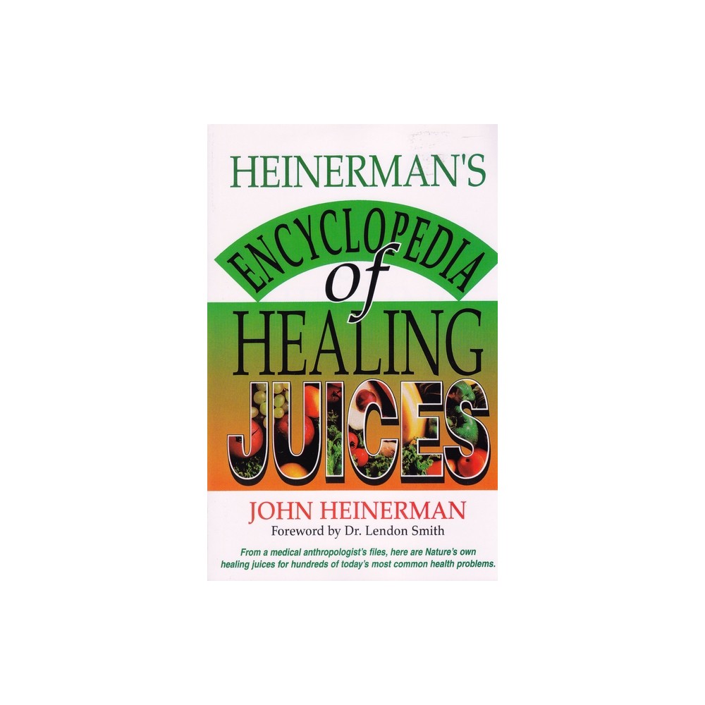 Heinermans Encyclopedia of Healing Juices - by John Heinerman (Paperback)