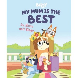 BLUEY: MY MUM IS THE BEST - by Various (Hardcover) - 1 of 1