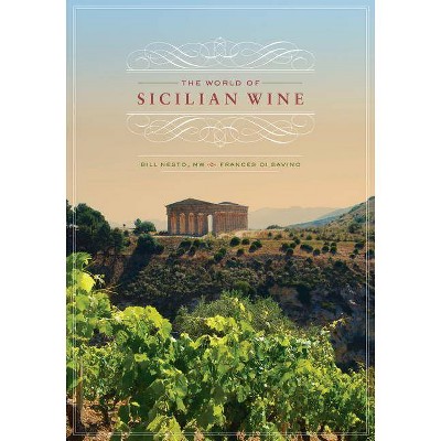 The World of Sicilian Wine - by  Bill Nesto & Frances Di Savino (Hardcover)