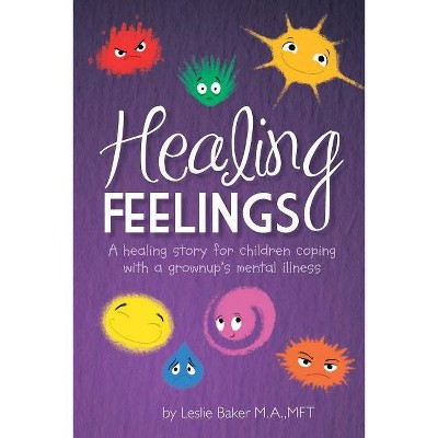 Healing Feelings - by  Leslie Baker (Paperback)