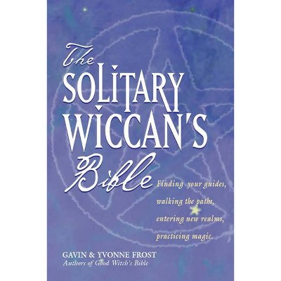 The Solitary Wiccan's Bible - By Gavin Frost & Yvonne Frost (Paperback) :  Target