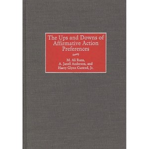 The Ups and Downs of Affirmative Action Preferences - by  M Ali Raza & A Janell Anderson & Harry Custred (Hardcover) - 1 of 1