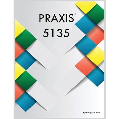 PRAXIS 5135 - by  Marigold Z Buren (Paperback)