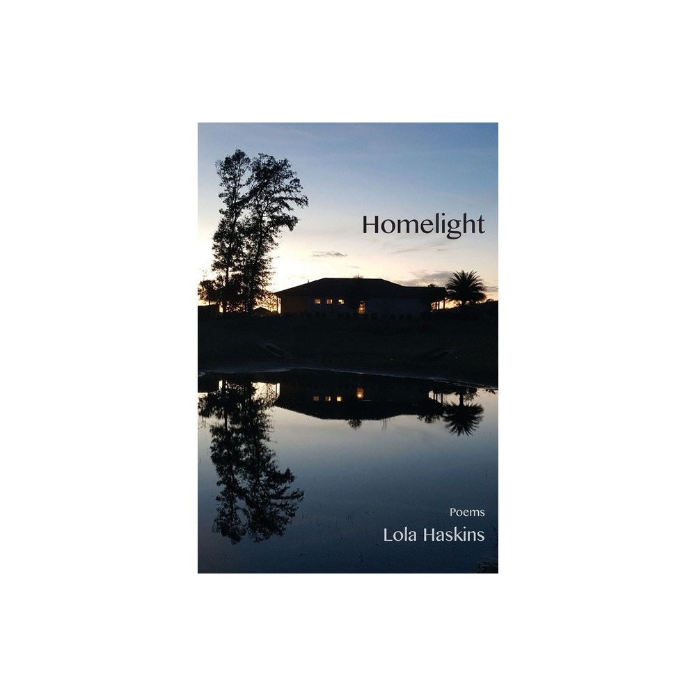 Homelight - by Lola Haskins (Paperback)