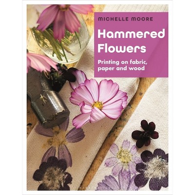 Hammered Flowers - by  Michelle Moore (Paperback)