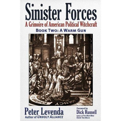 Sinister Forces--A Warm Gun - (Sinister Forces: A Grimoire of American Political Witchcraft (Paperback)) by  Peter Levenda (Paperback)