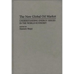The New Global Oil Market - (Collection) by  Siamack Shojai (Hardcover) - 1 of 1