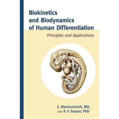 Biokinetics and Biodynamics of Human Differentiation - by  Erich Blechschmidt & R F Gasser (Hardcover)