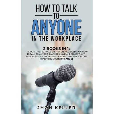 How to Talk to Anyone in the Workplace - by  Jhon Keller (Hardcover)