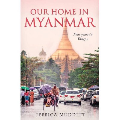 Our Home in Myanmar - by  Jessica Mudditt (Paperback)