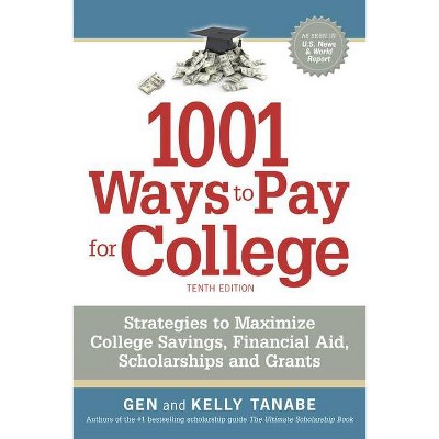 1001 Ways to Pay for College - 10th Edition by  Gen Tanabe & Kelly Tanabe (Paperback)