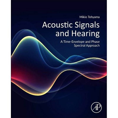 Acoustic Signals and Hearing - by  Mikio Tohyama (Paperback)