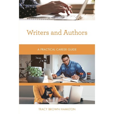 Writers and Authors - (Practical Career Guides) by  Tracy Brown Hamilton (Paperback)