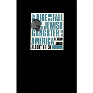 The Rise and Fall of the Jewish Gangster in America - 2nd Edition by  Albert Fried (Paperback) - 1 of 1