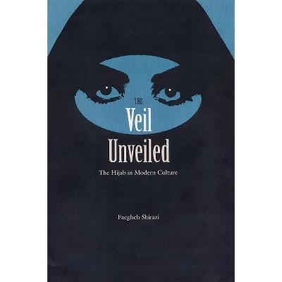 The Veil Unveiled - by  Faegheh Shirazi (Paperback)