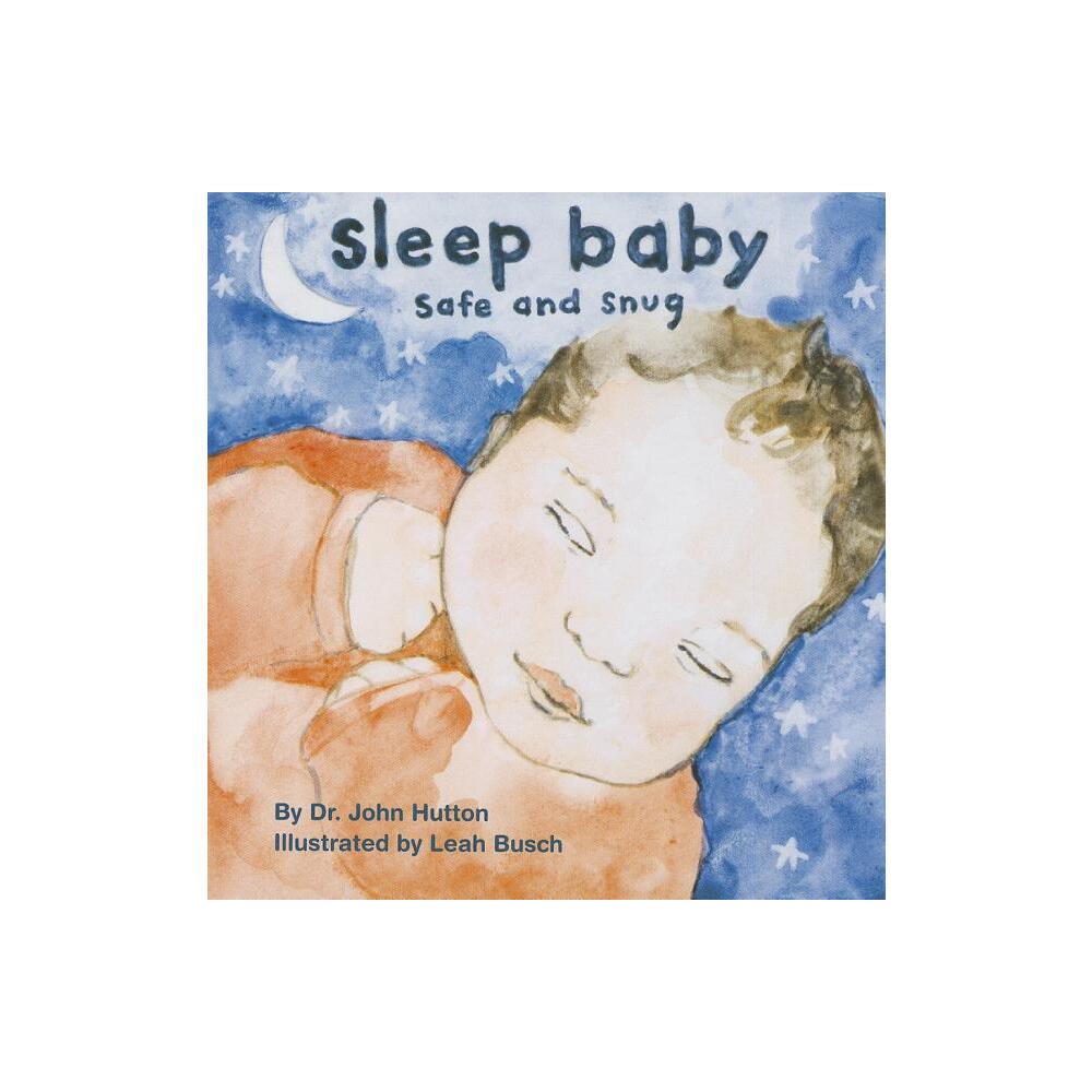 Sleep Baby, Safe and Snug - (Love Baby Healthy) by John Hutton (Board Book)