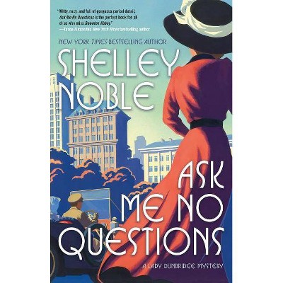 Ask Me No Questions - (Lady Dunbridge Mystery, 1) by  Shelley Noble (Paperback)