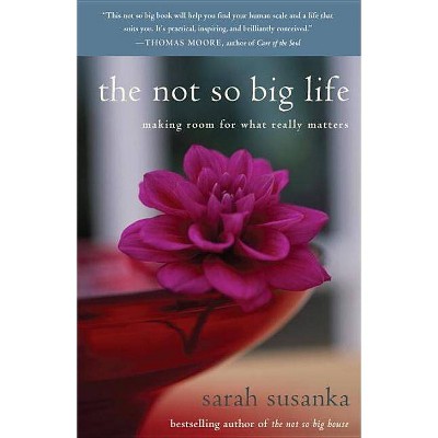 The Not So Big Life - by  Sarah Susanka (Paperback)