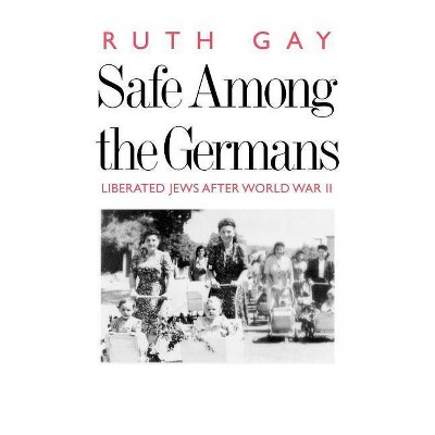 Safe Among the Germans - by  Ruth Gay (Paperback)