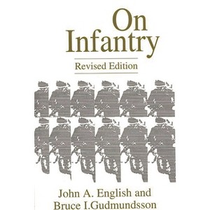 On Infantry - (Military Profession (Paperback)) by  John a English & Bruce I Gudmundsson (Paperback) - 1 of 1