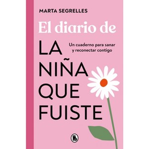 El Diario de la Niña Que Fuiste / Diary of the Girl You Once Were - by  Marta Segrelles (Paperback) - 1 of 1