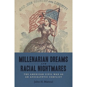 Millenarian Dreams and Racial Nightmares - (Conflicting Worlds: New Dimensions of the American Civil War) by  John H Matsui (Hardcover) - 1 of 1