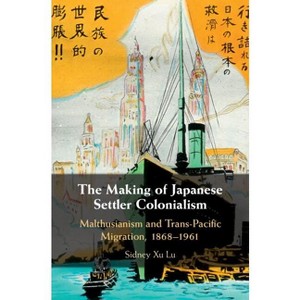 The Making of Japanese Settler Colonialism - by Sidney Xu Lu - 1 of 1