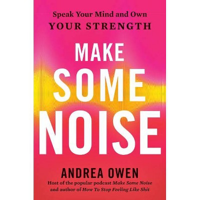 Make Some Noise - by  Andrea Owen (Hardcover)