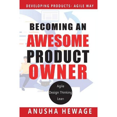 Becoming an Awesome Product Owner - (Agile Product Development) by  Anusha Hewage (Paperback)