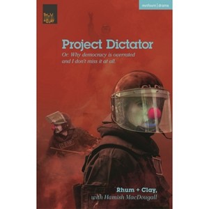 Project Dictator - (Modern Plays) by  Clay & Hamish Macdougall (Paperback) - 1 of 1