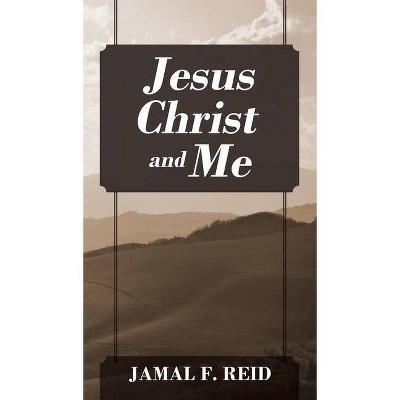 Jesus Christ and Me - by  Jamal F Reid (Hardcover)